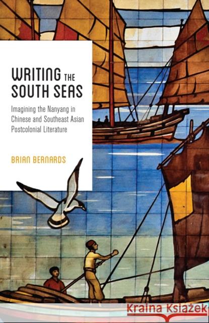 Writing the South Seas: Imagining the Nanyang in Chinese and Southeast Asian Postcolonial Literature Brian C. Bernards 9780295999968 University of Washington Press - książka