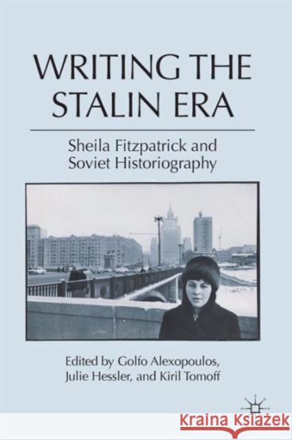 Writing the Stalin Era: Sheila Fitzpatrick and Soviet Historiography Alexopoulos, G. 9780230109308  - książka