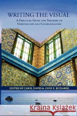 Writing the Visual: A Practical Guide for Teachers of Composition and Communication David, Carol 9781602350465 Parlor Press - książka