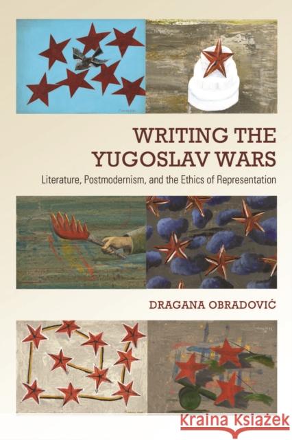 Writing the Yugoslav Wars: Literature, Postmodernism, and the Ethics of Representation Dragana Obradovic 9781442629547 University of Toronto Press - książka