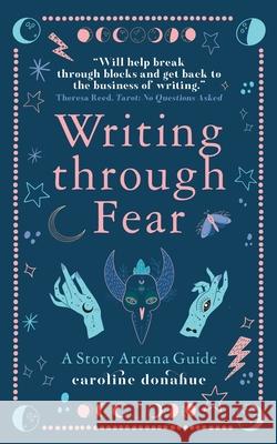 Writing Through Fear: A Story Arcana Guide Caroline Donahue 9781964622019 Spree Books Press - książka