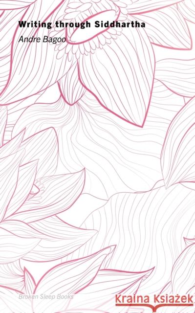 Writing through Siddhartha Andre Bagoo 9781913642808 Broken Sleep Books - książka