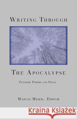 Writing Through the Apocalypse: Pandemic Poetry and Prose Marcia Meier 9781732970687 Weeping Willow Books - książka