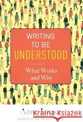 Writing to Be Understood: What Works and Why Anne Janzer 9780999624814 Cuesta Park Consulting - książka