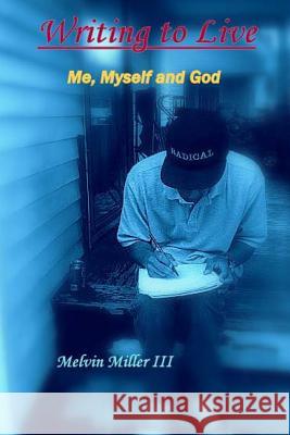 Writing to Live: Me, Myself and God Melvin Mille 9781492206057 Createspace - książka