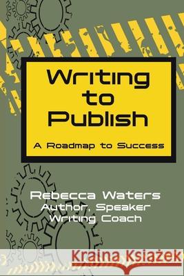 Writing to Publish: A Roadmap to Success Rebecca Waters 9780578883069 Short Iron Press - książka