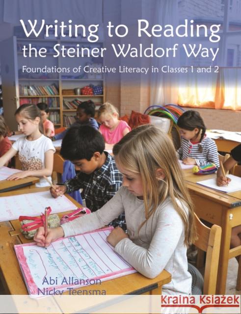 Writing to Reading the Steiner Waldorf Way: Foundations of Creative Literacy in Classes 1 and 2 Nicky Teensma Abi Allanson 9781912480562 Hawthorn Press - książka
