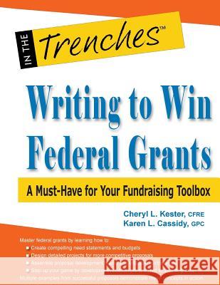 Writing to Win Federal Grants: A Must-Have for Your Fundraising Toolbox Cheryl L. Kester Karen L. Cassidy 9781938077616 Charitychannel LLC - książka