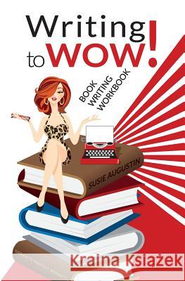 Writing to Wow!: Book Writing Workbook Susie Augustin 9780977001897 Get Branded Press - książka