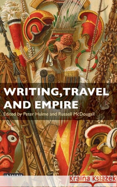 Writing, Travel and Empire Peter Hulme Russell Mcdougall 9781845113049 I B TAURIS & CO LTD - książka