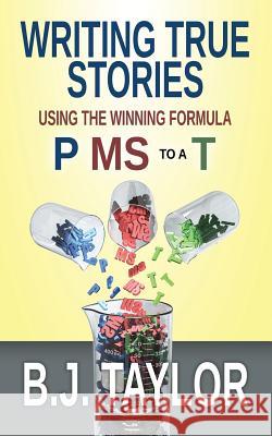 Writing True Stories: Using the Winning Formula, P MS to a T Taylor, B. J. 9781540465832 Createspace Independent Publishing Platform - książka