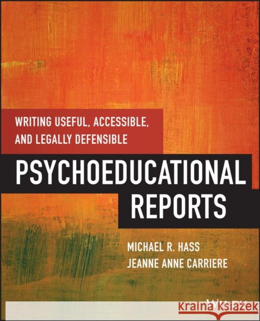 Writing Useful, Accessible, and Legally Defensible Psychoeducational Reports Hass, Michael; Carriere, Jeanne Anne 9781118205655 John Wiley & Sons Inc - książka