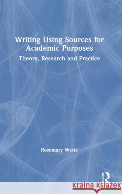 Writing Using Sources for Academic Purposes: Theory, Research and Practice Rosemary Wette 9780367175900 Routledge - książka