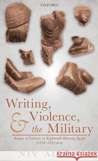 Writing, Violence, and the Military: Images of Literacy in Eighteenth Dynasty Egypt (1550- 1295 Bce) Allon, Niv 9780198841623 Oxford University Press, USA - książka
