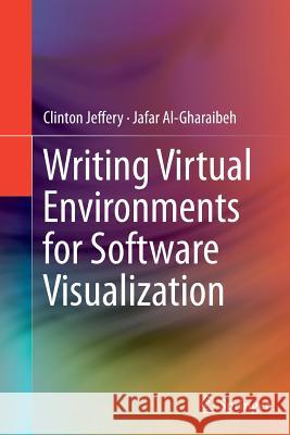 Writing Virtual Environments for Software Visualization Clinton Jeffery Jafar Al-Gharaibeh 9781493952618 Springer - książka