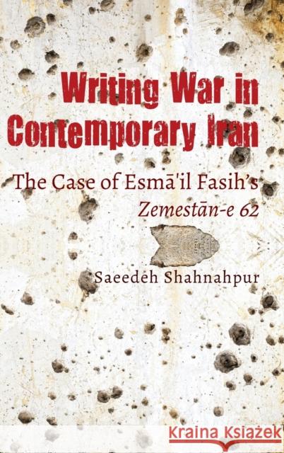 Writing War in Contemporary Iran: The Case of Esmāʻil Fasih's Zemestān-E 62 Shahnahpur, Saeedeh 9781433163388 Peter Lang Publishing Inc - książka