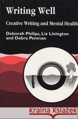 Writing Well: Creative Writing and Mental Health Deborah Philips Debra Penman Liz Linington 9781853026508 Jessica Kingsley Publishers - książka