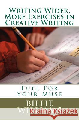 Writing Wider, More Exercises in Creative Writing: A Creative Writers Mentor Billie A. Williams 9781463684839 Createspace - książka