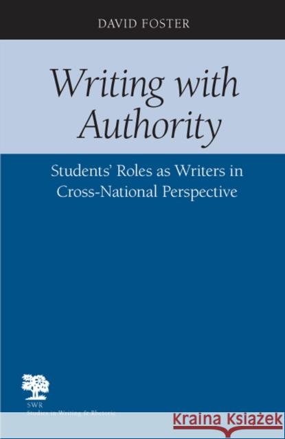 Writing with Authority: Students' Roles as Writers in Cross-National Perspective Foster, David 9780809327089 Southern Illinois University Press - książka