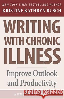 Writing with Chronic Illness: Improve Outlook and Productivity Kristine Kathryn Rusch 9781561460816 Wmg Publishing Inc. - książka