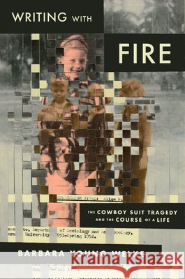 Writing with Fire: The Cowboy Suit Tragedy and the Course of a Life Barbara Young Welke 9780226850887 University of Chicago Press - książka