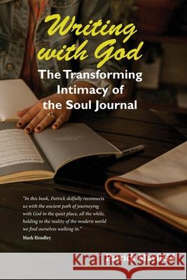 Writing with God: The Transforming Intimacy of the Soul Journal Patrick M Mayfield 9780992711498 Elbereth Publishing - książka