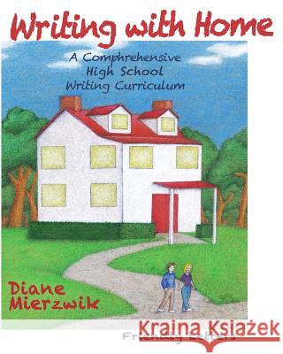 Writing with Home: A Comprehensive Writing Curriculum: Friendly Letters Diane Mierzwik 9781453755006 Createspace Independent Publishing Platform - książka