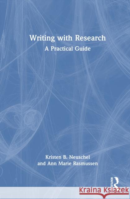 Writing with Research: A Practical Guide Kristen B. Neuschel Ann Marie Rasmussen 9781032903583 Routledge - książka