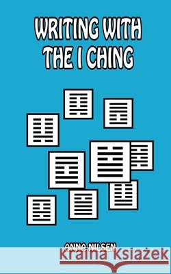 Writing With The I Ching Nilsen, Anna 9781530396467 Createspace Independent Publishing Platform - książka