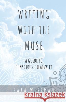 Writing with the Muse: A Guide to Conscious Creativity Sara Wiseman 9781546337911 Createspace Independent Publishing Platform - książka