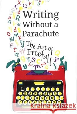 Writing Without a Parachute: The Art of Freefall Barbara Turner-Vesselago 9781785921711 Jessica Kingsley Publishers - książka