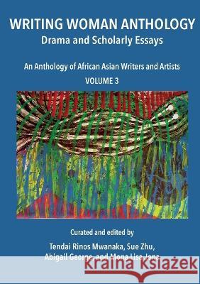 Writing Woman Anthology: Drama and Scholarly Essays Tendai Rinos Mwanaka Abigail George Mona Lisa Jena 9781779314642 Mwanaka Media and Publishing - książka