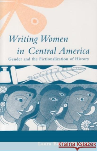 Writing Women in Central America: Gender and the Fictionalization of History Laura Barbas-Rhoden 9780896802339 Ohio University Press - książka