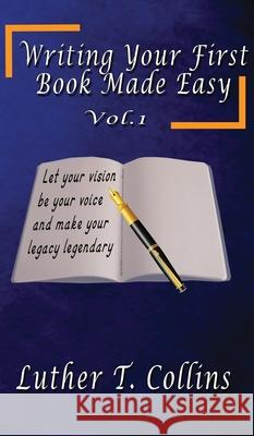 Writing Your First Book Made Easy Vol 1 Luther T Collins 9781735125343 Luther T. Collins - książka