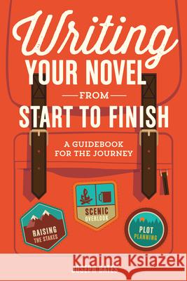 Writing Your Novel from Start to Finish: A Guidebook for the Journey Joseph Bates 9781599639215 Writer's Digest Books - książka