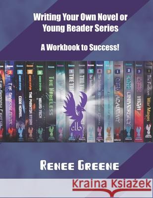 Writing Your Own Novel or Young Reader Series: A Workbook to Success Renee Greene 9781725882478 Createspace Independent Publishing Platform - książka