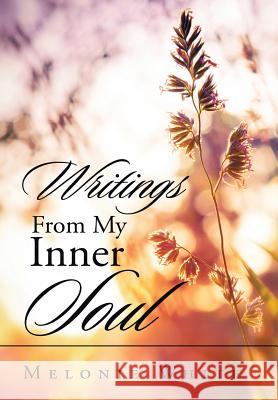 Writings From My Inner Soul Melonie White 9781524533571 Xlibris - książka