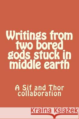 Writings from two bored gods stuck in middle earth: A Sif and Thor collaboration Renshaw, Alexa 9781530853250 Createspace Independent Publishing Platform - książka