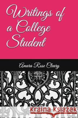 Writings of a College Student Amara Rose Cleary 9781717912022 Independently Published - książka