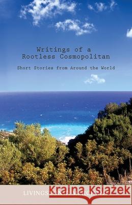 Writings of a Rootless Cosmopolitan: Short Stories from Around the World Livingston T. Merchant 9780578911779 Livingston Merchant - książka