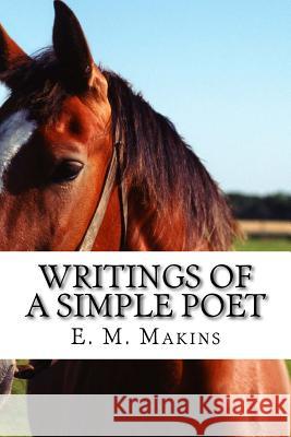 Writings of a Simple Poet E. M. Makins 9781508423133 Createspace - książka