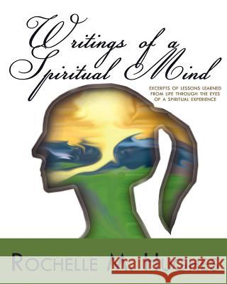 Writings Of A Spiritual Mind: (Excerpts of lessons learned from life through the eyes of a spiritual experience!) Hughes, Rochelle M. 9781466426054 Createspace - książka