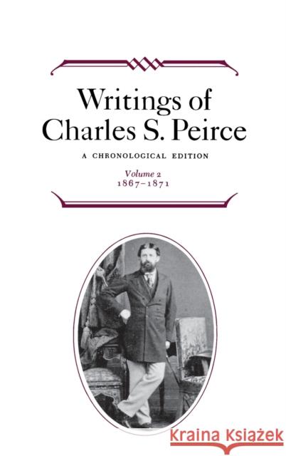 Writings of Charles S. Peirce: A Chronological Edition, Volume 2: 1867-1871 Peirce, Charles S. 9780253372024 Indiana University Press - książka