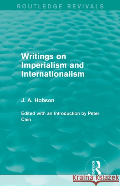 Writings on Imperialism and Internationalism (Routledge Revivals) J. A. Hobson   9780415825429 Taylor and Francis - książka