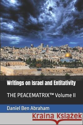 Writings on Israel and Entitativity: THE PEACEMATRIX(TM) Volume II Daniel Be 9781961755123 Daniel Ben Abraham Publishing, LLC - książka