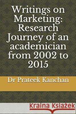 Writings on Marketing: Research Journey of an academician from 2002 to 2015 Kanchan, Prateek 9781792663574 Independently Published - książka