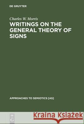 Writings on the General Theory of Signs Charles W. Morris 9789027919199 Walter de Gruyter - książka