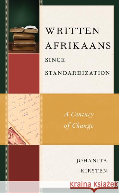 Written Afrikaans Since Standardization: A Century of Change Johanita Kirsten 9781498577205 Lexington Books - książka