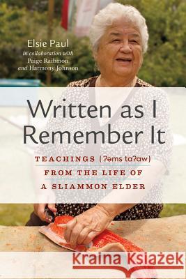 Written as I Remember It: Teachings ( MS T W) from the Life of a Sliammon Elder Paul, Elsie 9780774827119 UBC Press - książka