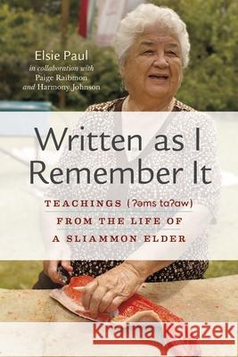 Written as I Remember It: Teachings (?əms Ta?aw) from the Life of a Sliammon Elder Paul, Elsie 9780774827102 UBC Press - książka